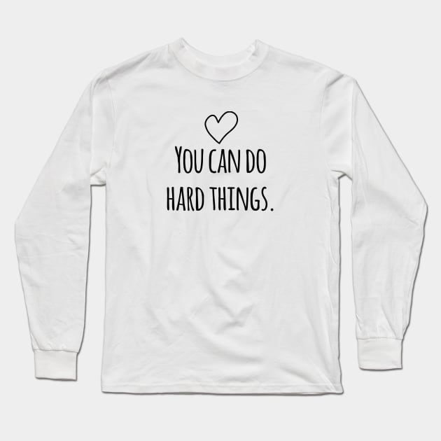 You can do hard things Long Sleeve T-Shirt by BlackMeme94